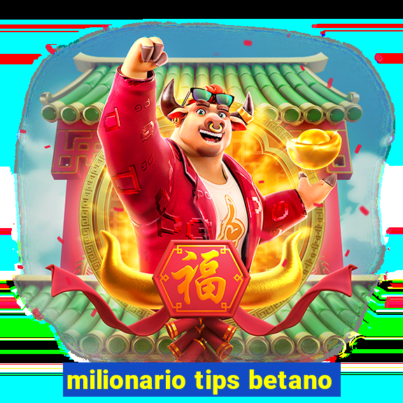 milionario tips betano